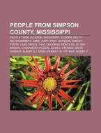 People From Simpson County, Mississippi: People From Jackson, Mississippi, Eudora Welty, Milton Babbitt, Jimmy Hart, Trey Johnson, Shelby Foote di Source Wikipedia edito da Books Llc, Wiki Series
