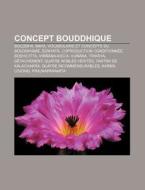 Concept Bouddhique: Bouddha, Maya, Vocabulaire Et Concepts Du Bouddhisme, Nyat, Coproduction Conditionnee, Bodhicitta, Vinn A-Kicca di Source Wikipedia edito da Books LLC, Wiki Series