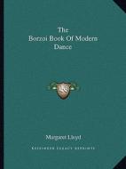 The Borzoi Book of Modern Dance di Margaret Lloyd edito da Kessinger Publishing