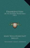 Frankenstein: Or the Modern Prometheus (1831) di Mary Wollstonecraft Shelley edito da Kessinger Publishing