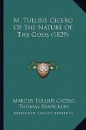 M. Tullius Cicero of the Nature of the Gods (1829) di Marcus Tullius Cicero edito da Kessinger Publishing