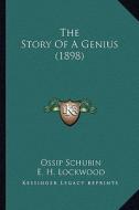 The Story of a Genius (1898) di Ossip Schubin edito da Kessinger Publishing