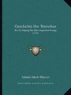 Geschichte Der Teutschen: Bis Zu Abgang Der Merovingischen Konige (1737) di Johann Jakob Mascov edito da Kessinger Publishing