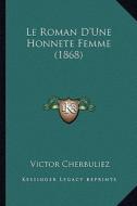 Le Roman D'Une Honnete Femme (1868) di Victor Cherbuliez edito da Kessinger Publishing