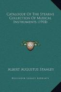 Catalogue of the Stearns Collection of Musical Instruments (1918) di Albert Augustus Stanley edito da Kessinger Publishing