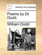 Poems By Dr. Dodd. di William Dodd edito da Gale Ecco, Print Editions