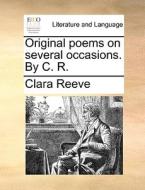 Original Poems On Several Occasions. By C. R di Clara Reeve edito da Gale Ecco, Print Editions