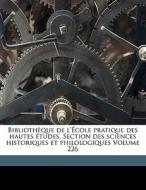 Bibliotheque De L'ecole Pratique Des Hautes Etudes. Section Des Sciences Historiques Et Philologiques Volume 226 edito da Nabu Press