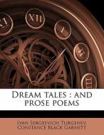 Dream Tales : And Prose Poems di Ivan Sergeevich Turgenev, Constance Garnett edito da Nabu Press