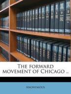 The Forward Movement Of Chicago .. di Anonymous edito da Nabu Press