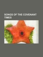 Songs of the Covenant Times di Books Group edito da Rarebooksclub.com