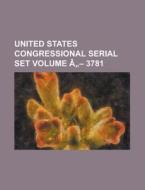 United States Congressional Serial Set Volume a - 3781 di Anonymous edito da Rarebooksclub.com