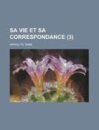Sa Vie Et Sa Correspondance (3) di U S Government, Hippolyte Taine edito da Rarebooksclub.com