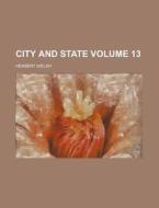City and State Volume 13 di Herbert Welsh edito da Rarebooksclub.com