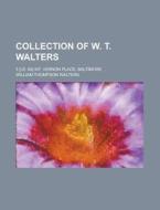 Collection of W. T. Walters; 5 [I.E. 65] Mt. Vernon Place, Baltimore di United States Dept of the Army, William Thompson Walters edito da Rarebooksclub.com