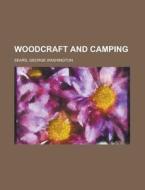 Woodcraft and Camping di George Washington Sears edito da Rarebooksclub.com