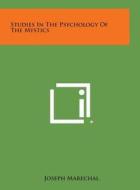 Studies in the Psychology of the Mystics di Joseph Marechal edito da Literary Licensing, LLC