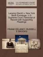 Lansing (gerrit) V. New York Stock Exchange. U.s. Supreme Court Transcript Of Record With Supporting Pleadings di Frank Delaney, Russell E Brooks edito da Gale, U.s. Supreme Court Records