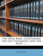 The Holy Bible, Containing the Old Testament, and the New: ...... edito da Nabu Press