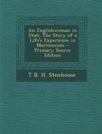 An Englishwoman in Utah: The Story of a Life's Experience in Mormonism di T. B. H. Stenhouse edito da Nabu Press