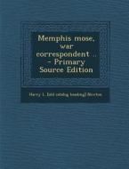 Memphis Mose, War Correspondent .. di Harry L. [Old Catalog Heading] Newton edito da Nabu Press