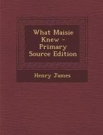 What Maisie Knew di Henry James edito da Nabu Press