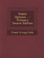 Public Opinion... di Frank Irving Cobb edito da Nabu Press