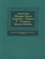 American Morgan Horse Register, Volume 2 - Primary Source Edition di Joseph Battell edito da Nabu Press