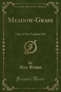 Meadow-grass di Professor Alice Brown edito da Forgotten Books