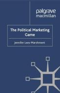 The Political Marketing Game di Jennifer Lees-Marshment edito da Palgrave Macmillan