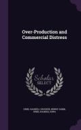 Over-production And Commercial Distress di Uriel Haskell Crocker, Henry Sabin, Uriel Haskell Iowa edito da Palala Press