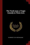 The Tenth Man; A Tragic Comedy in Three Acts di W. Somerset Maugham edito da CHIZINE PUBN