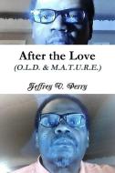 After the Love (O.L.D. & M.A.T.U.R.E.) di Jeffrey V. Perry edito da Lulu.com