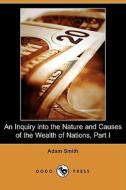 An Inquiry Into The Nature And Causes Of The Wealth Of Nations, Part I (dodo Press) di Adam Smith edito da Dodo Press