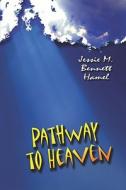 Pathway to Heaven di Jessie M Bennett Hamel edito da PublishAmerica