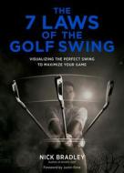 7 Laws of the Golf Swing: Visualizing the Perfect Swing to Maximize Your Game di Nick Bradley edito da Harry N. Abrams
