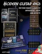 Modern Guitar Rigs: The Tone Fanatic's Guide to Integrating Amps and Effects [With DVD] di Scott Kahn edito da HAL LEONARD BOOKS