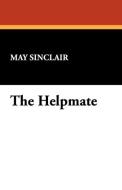The Helpmate di May Sinclair edito da Wildside Press
