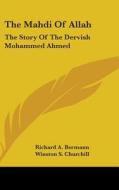 The Mahdi of Allah: The Story of the Dervish Mohammed Ahmed di Richard A. Bermann edito da Kessinger Publishing