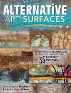 Alternative Art Surfaces di Sandra Duran Wilson, Darlene Olivia McElroy edito da F&W Publications Inc