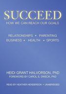 Succeed: How We Can Reach Our Goals [With Earbuds] di Heidi Grant Halvorson edito da Findaway World