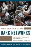 Understanding Dark Networks di Daniel Cunningham, Sean Everton, Philip Murphy edito da Rowman & Littlefield
