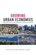 Growing Urban Economies: Innovation, Creativity, and Governance in Canadian City-Regions edito da PAPERBACKSHOP UK IMPORT