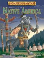 Monstrous Myths: Terrible Tales of Native America di Clare Hibbert edito da Hachette Children's Group