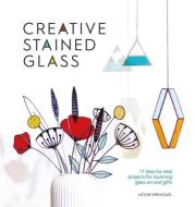 Creative Stained Glass: Make Stunning Glass Art and Gifts with This Instructional Guide di Noor Springael edito da DAVID & CHARLES