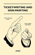 Ticket-Writing And Sign-Painting di Anon edito da Mccormick Press