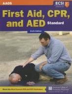 Standard First Aid, Cpr, And Aed di American Academy of Orthopaedic Surgeons, American College of Emergency Physicians, Alton L. Thygerson edito da Jones And Bartlett Publishers, Inc