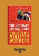 The Ultimate Survival Guide For Children\'s Ministry Workers di Beckwith Ivy edito da Readhowyouwant.com Ltd