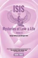 Isis Mysteries of Love & Life Volume II: Channelled Communications and Teachings from the Angelic Light Being, Isis with Osiris and Thoth di Jacqui Gilbert and Bridget Hall edito da Createspace