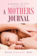 A Mothers Journal di Karen Schroeder Bohl edito da Xlibris Corporation